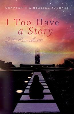 I Too Have a Story: Chapter 1: A Healing Journey