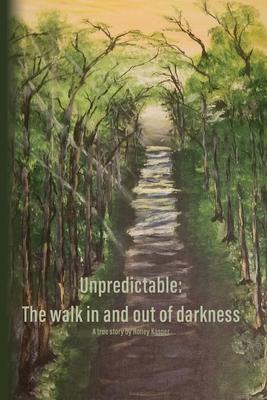 Unpredictable: The walk in and out of darkness