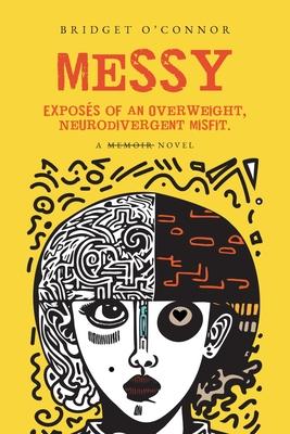 Messy: Exposs of an Overweight, Neurodivergent Misfit