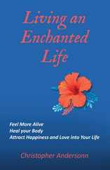 Living an Enchanted Life: Feel More Alive, Heal your Body, Attract Happiness and Love into your Life Subscription