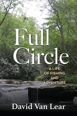 Full Circle: A Life of Fishing and Adventure