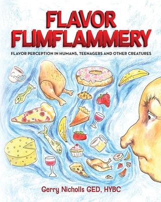 Flavor Flimflammery: Flavor Perception in Humans, Teenagers, and Other Creatures