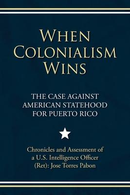 When Colonialism Wins: The Case Against American Statehood for Puerto Rico