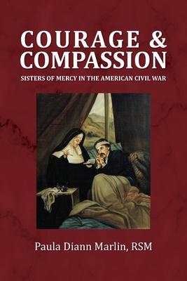 Courage and Compassion: Sisters of Mercy in the American Civil War