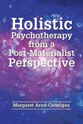 Holistic Psychotherapy from a Post-Materialist Perspective