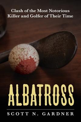 Albatross: Clash of the Most Notorious Killer and Golfer of Their Time