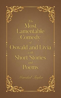 The Most Lamentable Comedy of Oswald and Livia with Short Stories and Poems