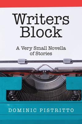 Writers Block: A Very Small Novella of Stories