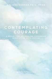 Contemplating Courage: A Reflective Journaling Companion When Living with Cancer