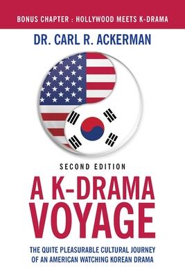 A K-Drama Voyage (Second Edition): The Quite Pleasurable Cultural Journey of an American Watching Korean Drama