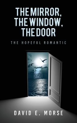 The Mirror, The Window, The Door: The Hopeful Romantic