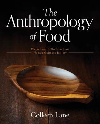 The Anthropology of Food: Recipes and Reflections from Human Culinary History