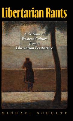 Libertarian Rants: A Critique of Western Culture from a Libertarian Perspective