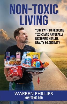 Non-Toxic Living: Your Path to Reducing Toxins and Naturally Restoring Health, Beauty & Longevity Subscription