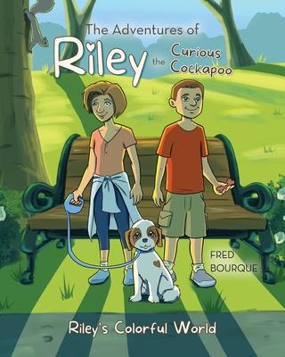 The Adventures of Riley the Curious Cockapoo: Riley's Colorful World