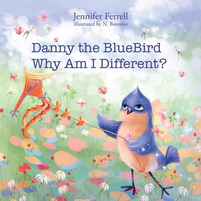 Danny The Bluebird: Why Am I Different?