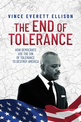 The End of Tolerance: How Democrats Use the Sin of Tolerance to Destroy America