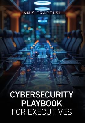 Cybersecurity Playbook for Executives