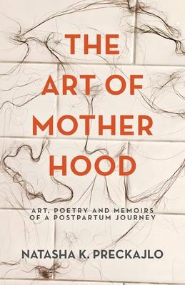 The Art of Motherhood: Art, Poetry and Memoirs of a Postpartum Journey