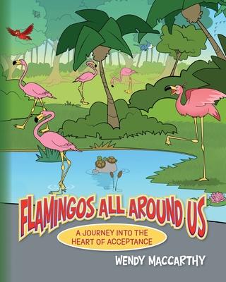 Flamingos All Around Us: A Journey into the Heart of Acceptance