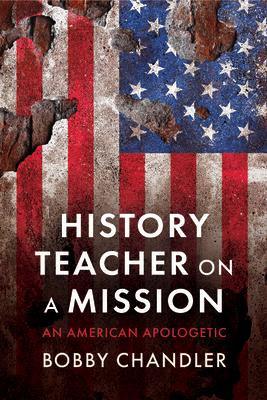 History Teacher on a Mission: An American Apologetic