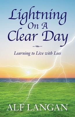 Lightning On A Clear Day: Learning to Live with Loss