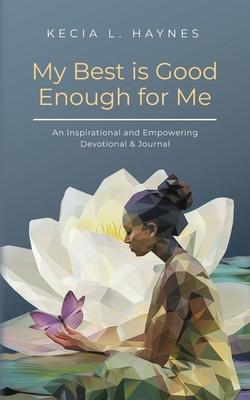 My Best Is Good Enough For Me: An Inspirational and Empowering Devotional & Journal