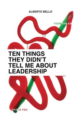 Ten Things They Didn't Tell Me About Leadership