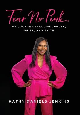 Fear No Pink: My Journey Through Cancer, Grief, and Faith