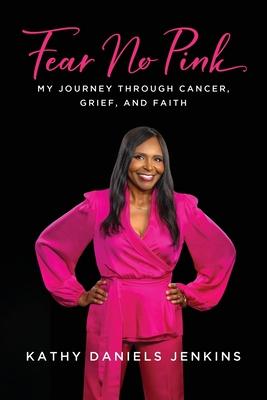 Fear No Pink: My Journey Through Cancer, Grief, and Faith