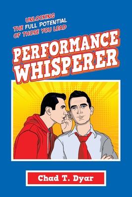 Performance Whisperer: Unlocking the Full Potential of Those You Lead