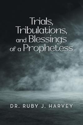 Trials, Tribulations, and Blessings of a Prophetess