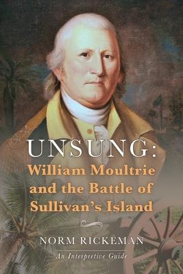 Unsung: William Moultrie and the Battle of Sullivan's Island