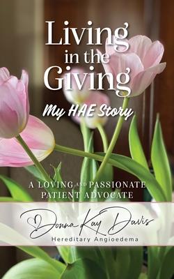 Living in the Giving My HAE Story: A Loving and Passionate Patient Advocate