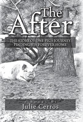 The After: The Story of One Pig's Journey Finding His Forever Home