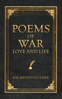 Poems of War Love and Life