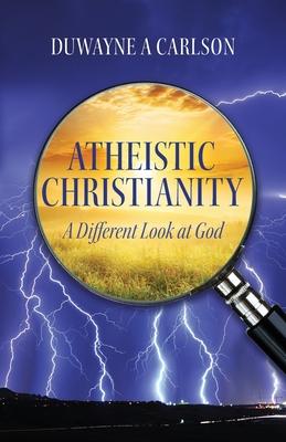 Atheistic Christianity: A Different Look at God