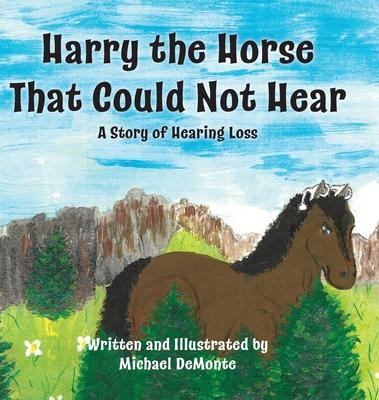 Harry the Horse That Could Not Hear: A Story of Hearing Loss