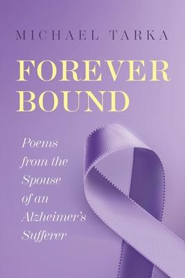 Forever Bound: Poems from the Spouse of an Alzheimer's Sufferer