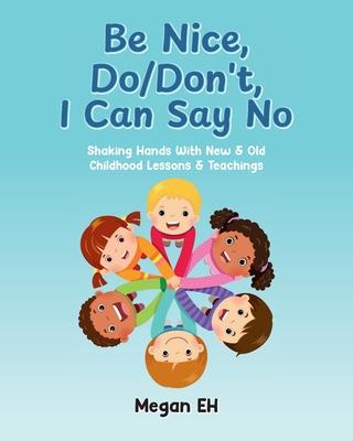 Be Nice, Do/Don't, I Can Say No: Shaking Hands With New & Old Childhood Lessons & Teachings