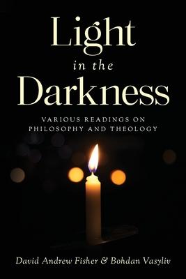 Light in the Darkness: Various Readings on Philosophy and Theology