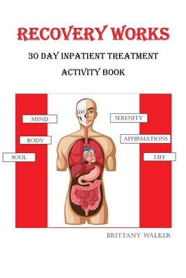 Recovery Works: 30 Day Inpatient Treatment Activity Book