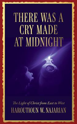 There was a Cry made at Midnight: The Light of Christ from East to West