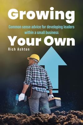 Growing Your Own: Common sense advice for developing leaders within a small business Subscription