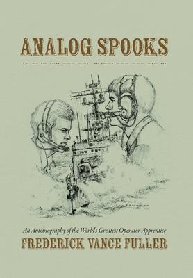 Analog Spooks: An Autobiography of the World's Greatest Operator Apprentice Subscription
