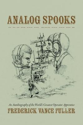 Analog Spooks: An Autobiography of the World's Greatest Operator Apprentice Subscription