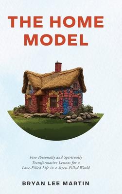 The Home Model: Five Personally and Spiritually Transformative Lessons for a Love-Filled Life in a Stress-Filled World Subscription