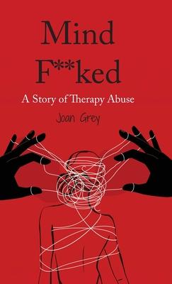 Mind F**ked: A Story of Therapy Abuse