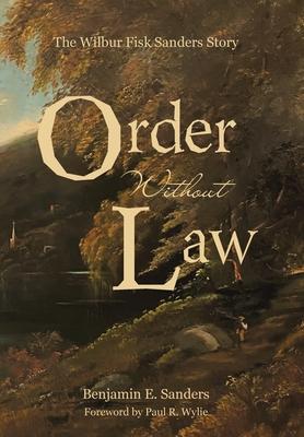 Order Without Law: The Wilbur Fisk Sanders Story