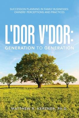 L'dor V'dor: Generation to Generation: Succession Planning In Family Businesses: Owners' Practices and Perceptions